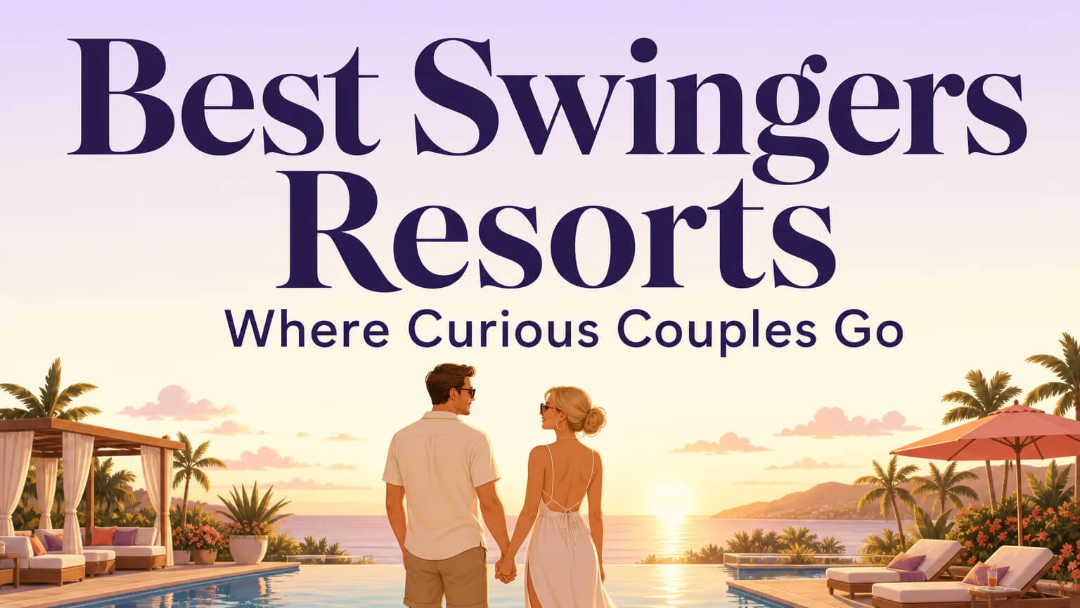 Best Swingers Resorts: Where Curious Couples Go — a couple at the edge of a resort pool deck at golden hour, holding hands, looking out toward the water