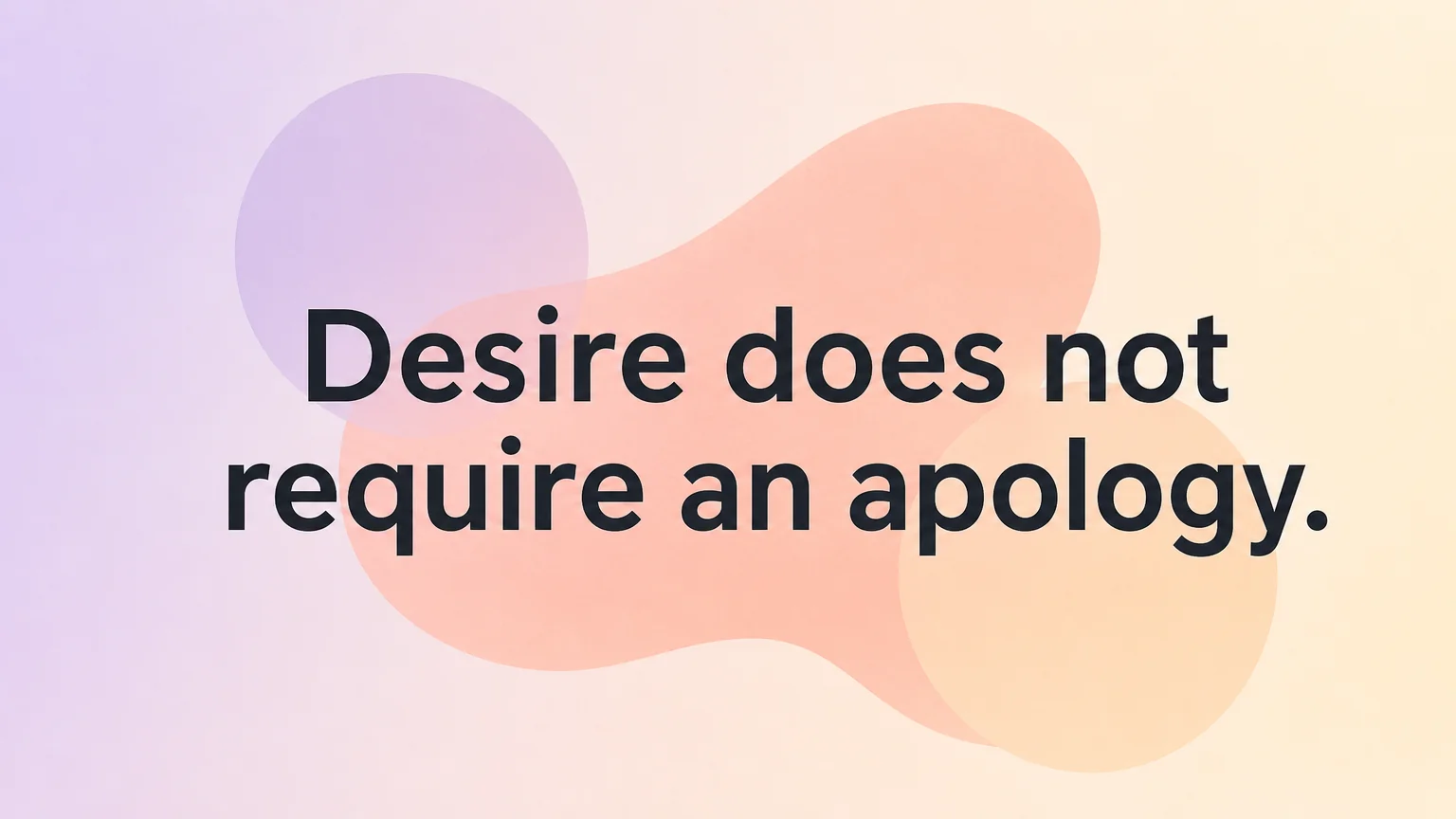 Pull quote: desire does not require an apology