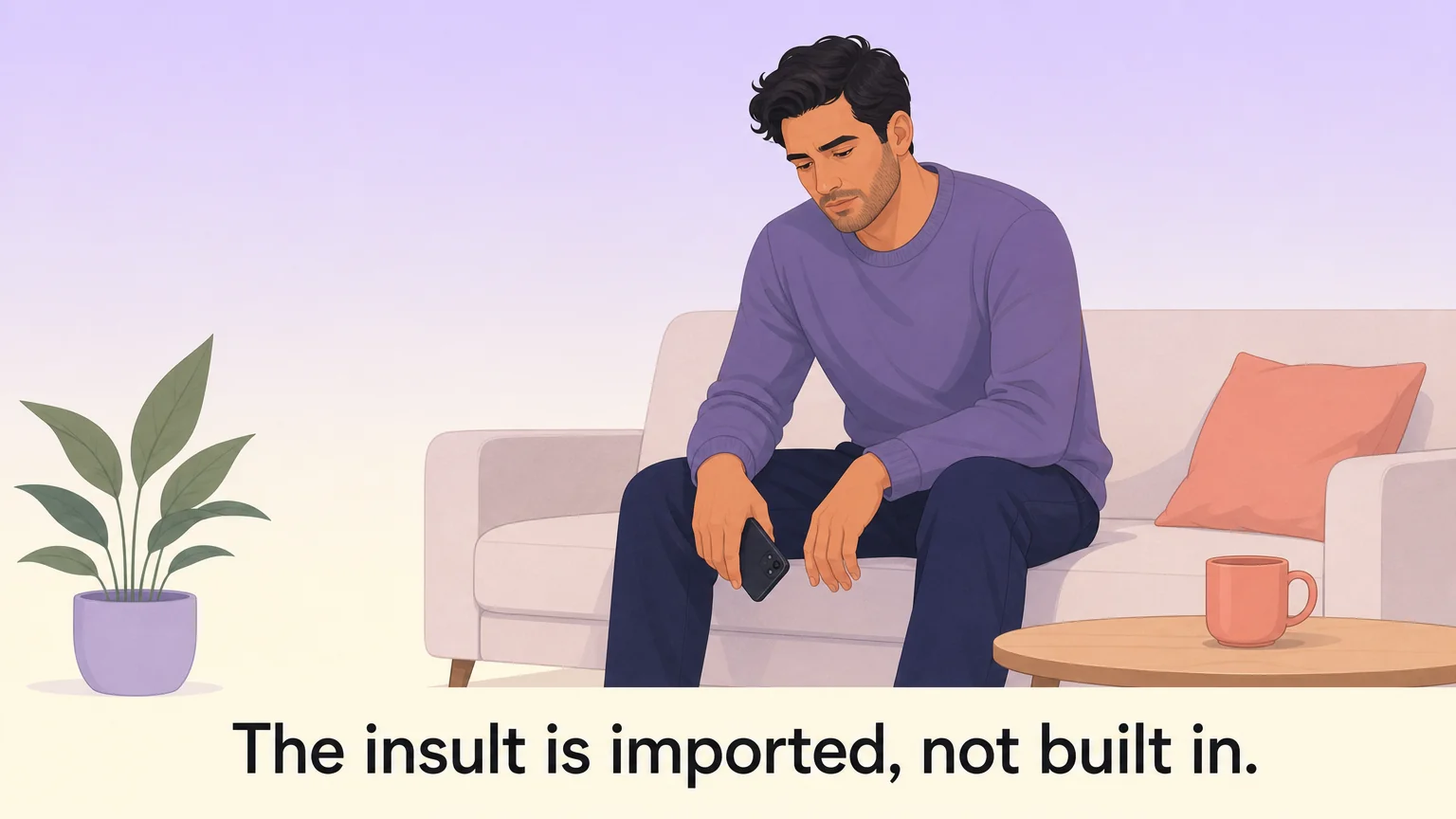 A person sitting alone on a sofa looking at their phone, captioned The insult is imported, not built in