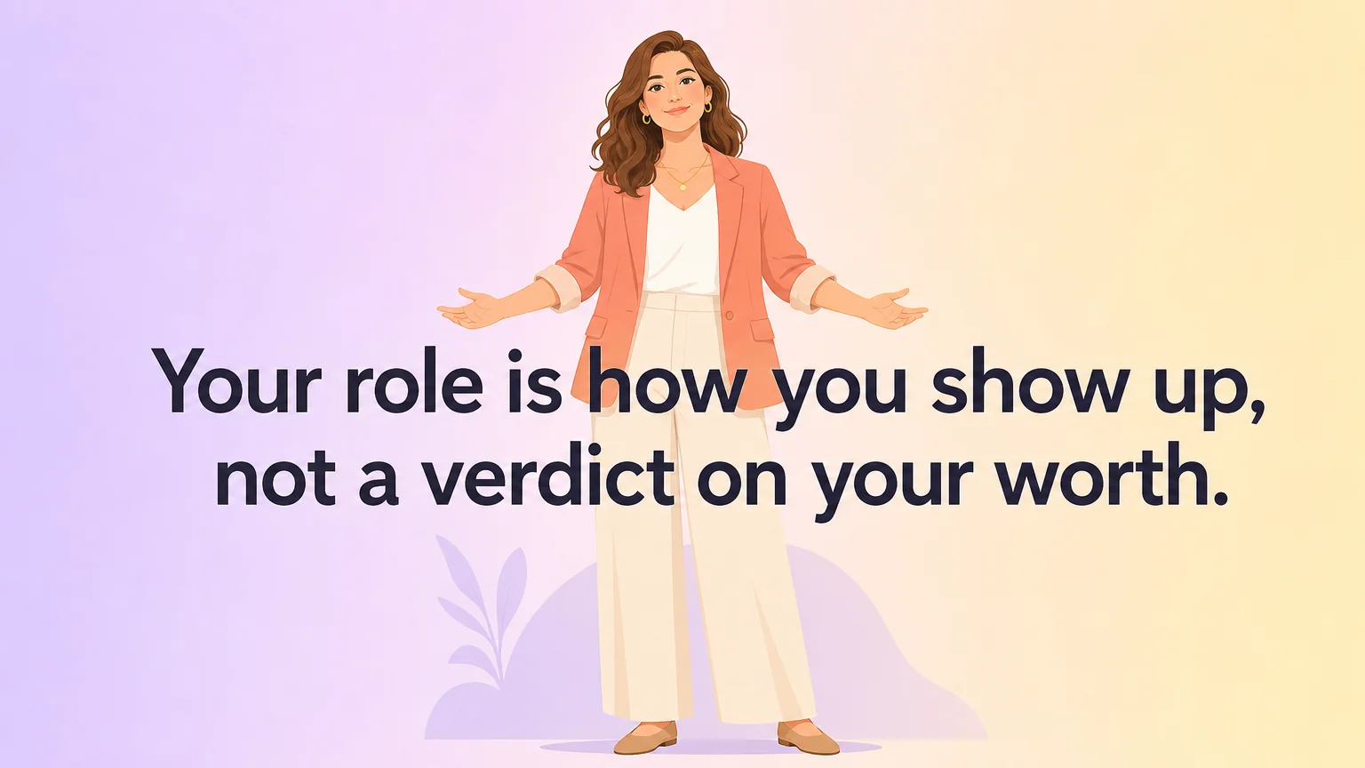 Pullquote: your role is how you show up, not a verdict on your worth