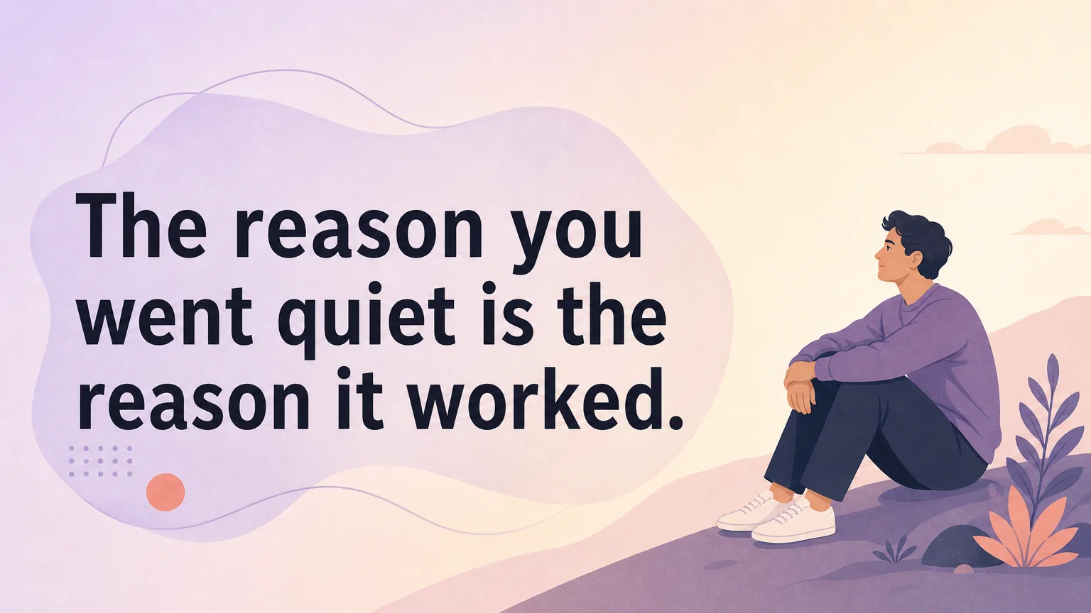 Quote card reading: The reason you went quiet is the reason it worked