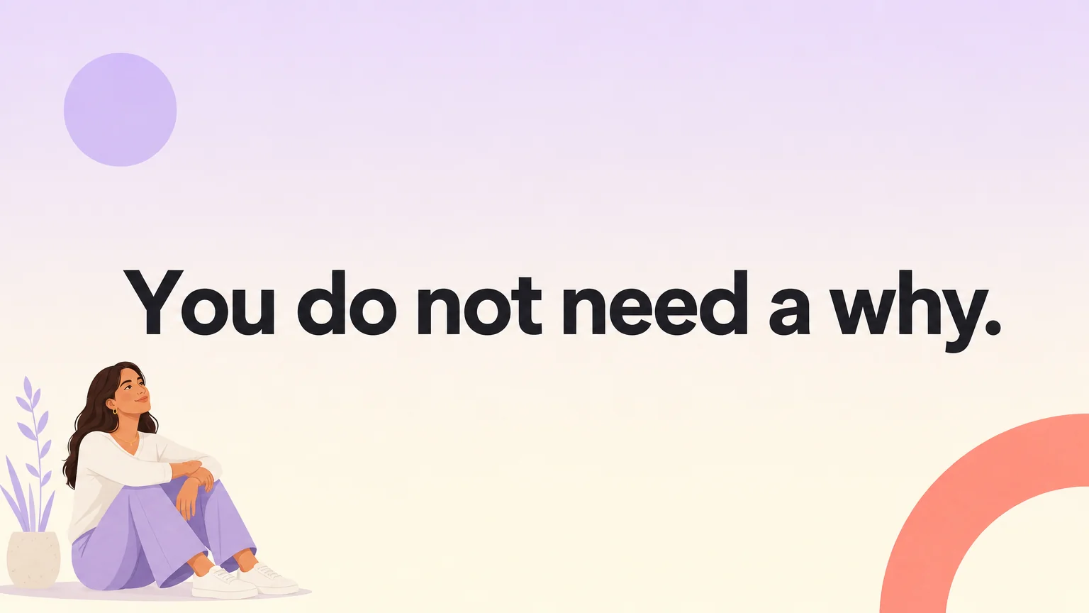 Pull quote reading You do not need a why