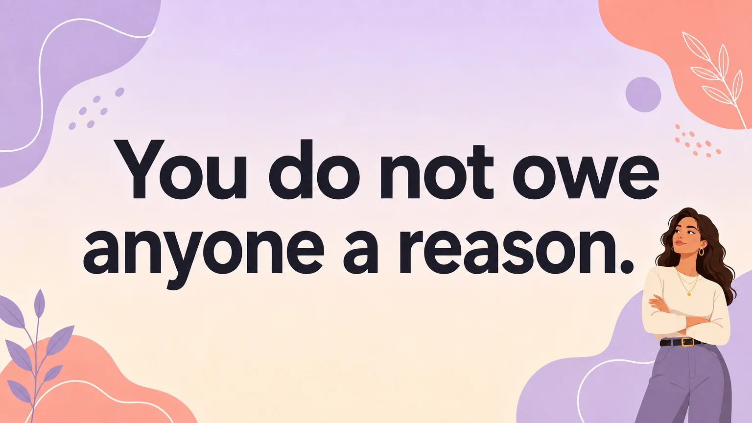 The words you do not owe anyone a reason on a soft pastel background