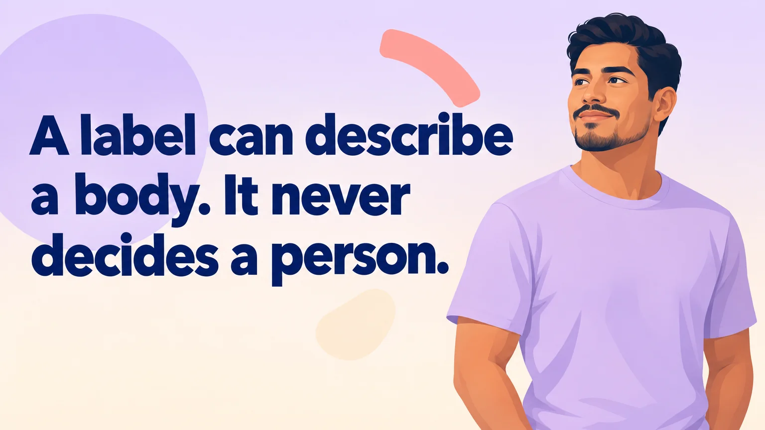 Pull quote reading: A label can describe a body. It never decides a person.