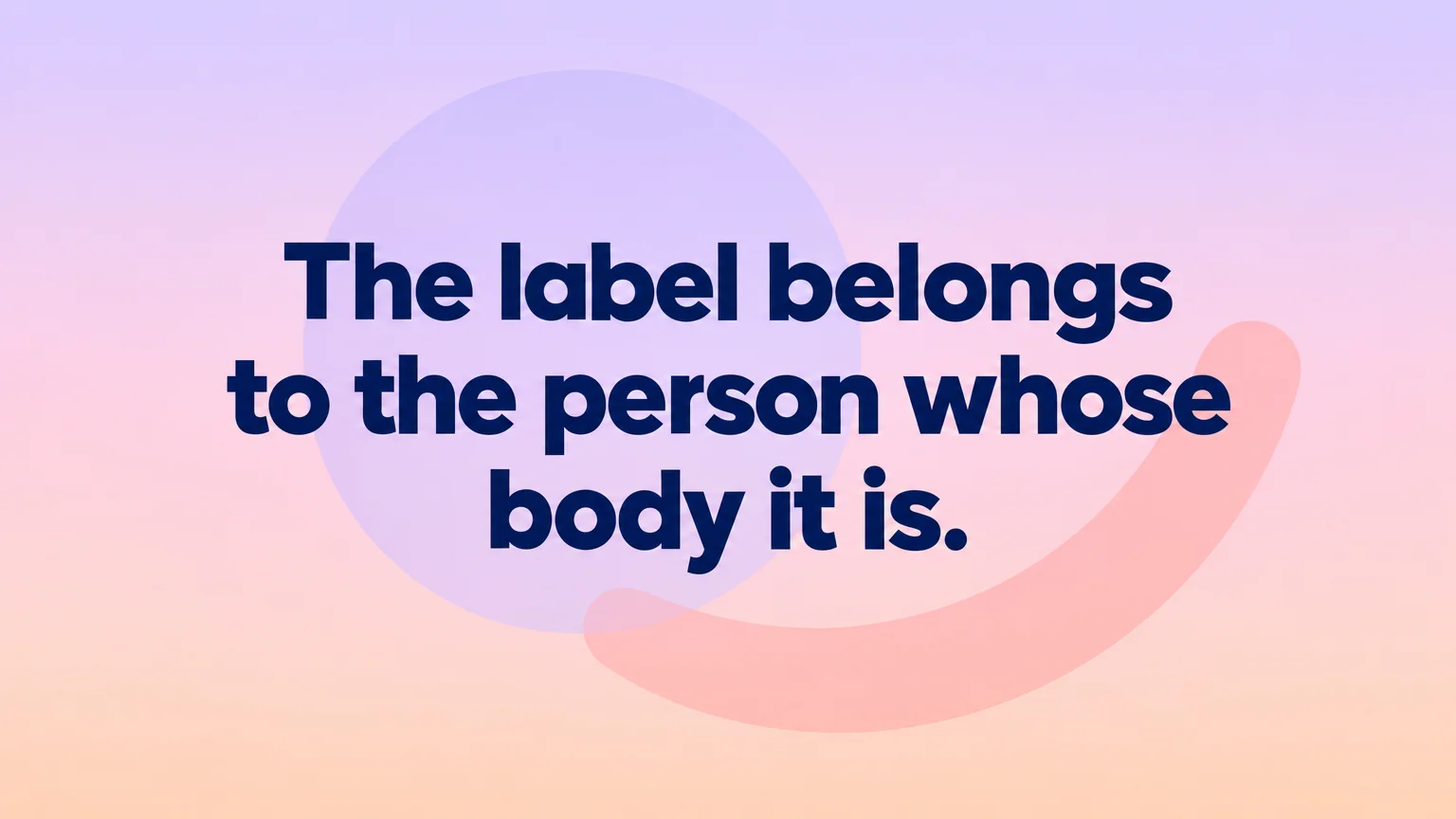 Pull quote reading: the label belongs to the person whose body it is