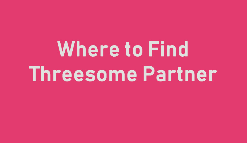 Where to find threesome partner