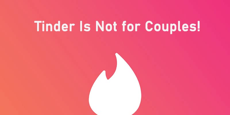 Tinder is not for couples